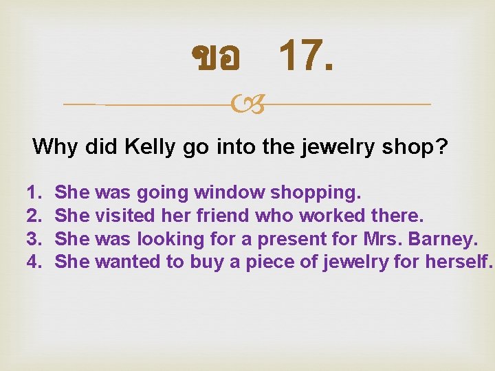 ขอ 17. Why did Kelly go into the jewelry shop? 1. 2. 3. 4.
