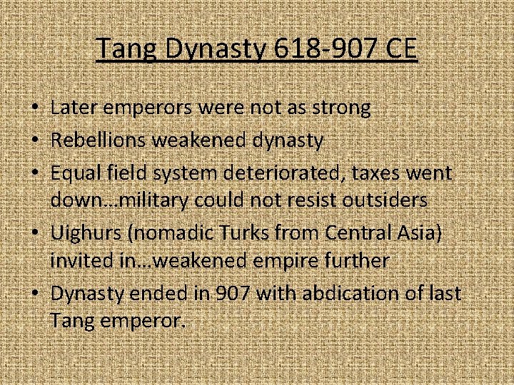 Tang Dynasty 618 -907 CE • Later emperors were not as strong • Rebellions