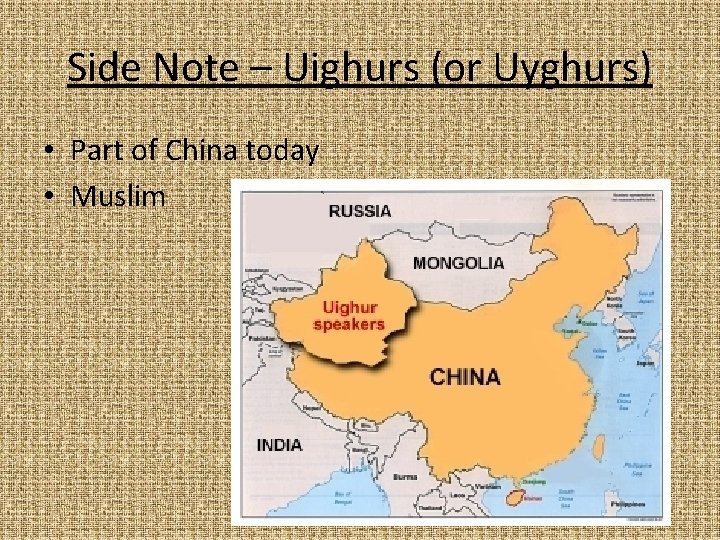 Side Note – Uighurs (or Uyghurs) • Part of China today • Muslim 