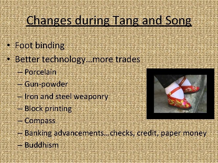 Changes during Tang and Song • Foot binding • Better technology…more trades – Porcelain