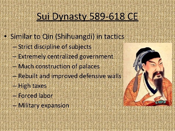 Sui Dynasty 589 -618 CE • Similar to Qin (Shihuangdi) in tactics – Strict