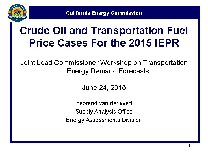 California Energy Commission Crude Oil and Transportation Fuel Price Cases For the 2015 IEPR