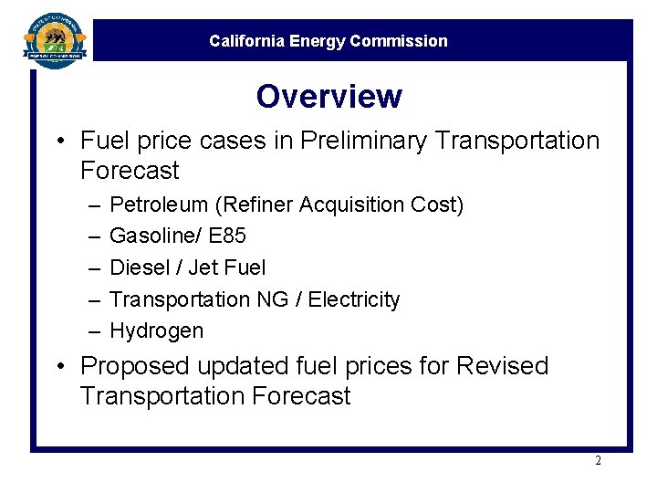 California Energy Commission Overview • Fuel price cases in Preliminary Transportation Forecast – –