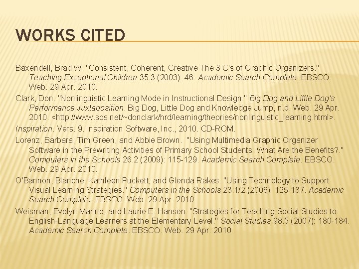 WORKS CITED Baxendell, Brad W. "Consistent, Coherent, Creative The 3 C's of Graphic Organizers. WORKS CITED Baxendell, Brad W. "Consistent, Coherent, Creative The 3 C's of Graphic Organizers.