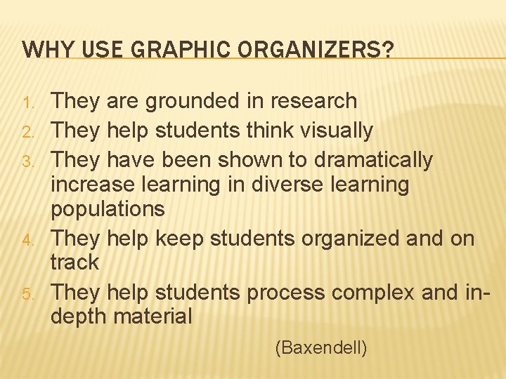 WHY USE GRAPHIC ORGANIZERS? 1. 2. 3. 4. 5. They are grounded in research WHY USE GRAPHIC ORGANIZERS? 1. 2. 3. 4. 5. They are grounded in research