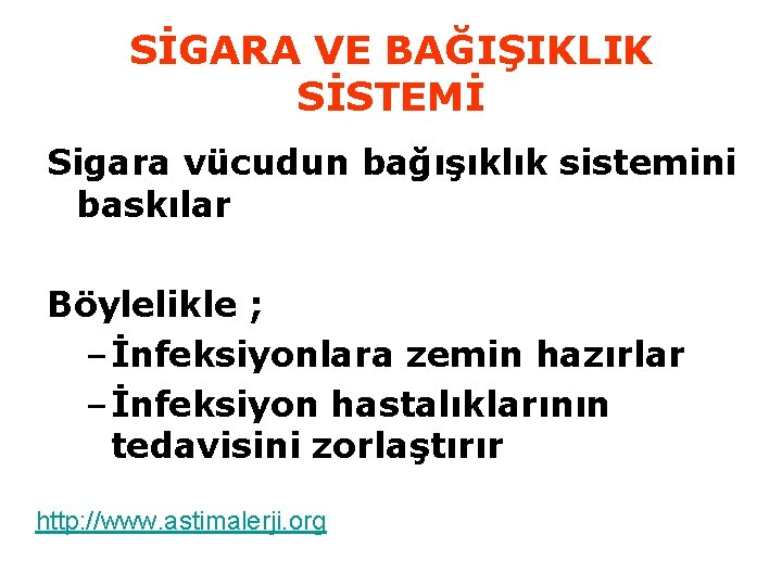 SİGARA VE BAĞIŞIKLIK SİSTEMİ Sigara vücudun bağışıklık sistemini baskılar Böylelikle ; – İnfeksiyonlara zemin