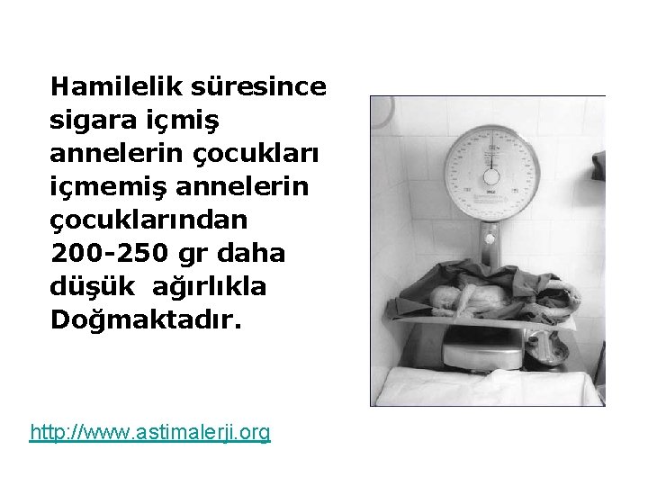 Hamilelik süresince sigara içmiş annelerin çocukları içmemiş annelerin çocuklarından 200 -250 gr daha düşük