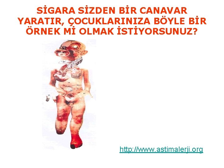 SİGARA SİZDEN BİR CANAVAR YARATIR, ÇOCUKLARINIZA BÖYLE BİR ÖRNEK Mİ OLMAK İSTİYORSUNUZ? http: //www.