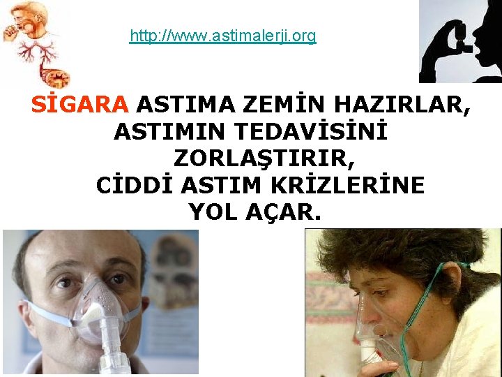 http: //www. astimalerji. org SİGARA ASTIMA ZEMİN HAZIRLAR, ASTIMIN TEDAVİSİNİ ZORLAŞTIRIR, CİDDİ ASTIM KRİZLERİNE