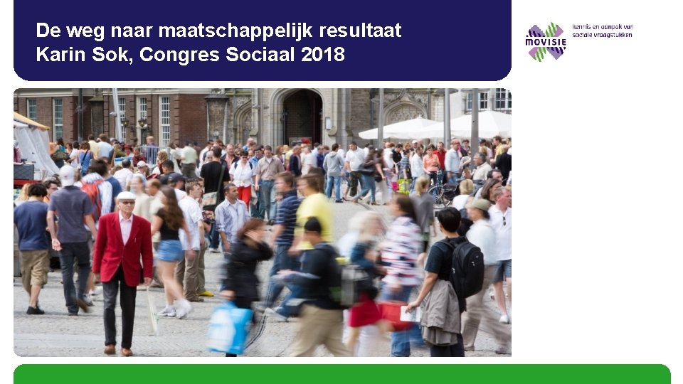 De weg naar maatschappelijk resultaat Karin Sok, Congres Sociaal 2018 