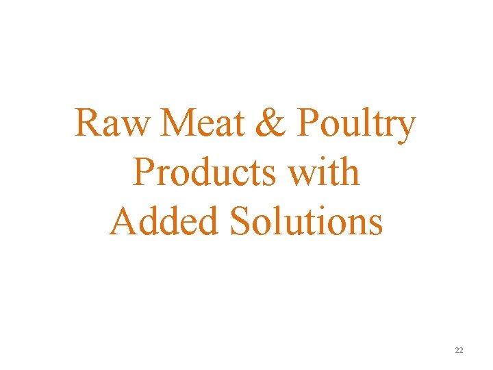 Raw Meat & Poultry Products with Added Solutions 22 
