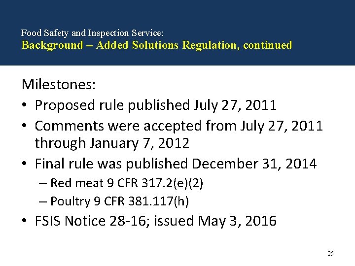 Food Safety and Inspection Service: Background – Added Solutions Regulation, continued Milestones: • Proposed