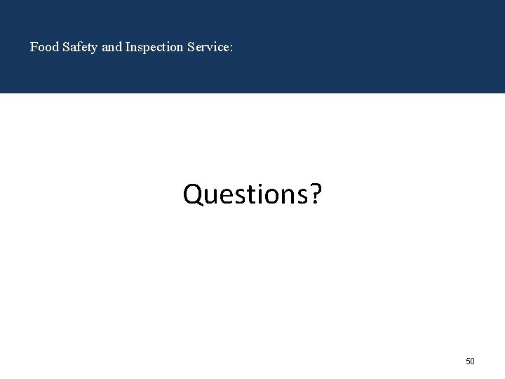 Food Safety and Inspection Service: Questions? 50 