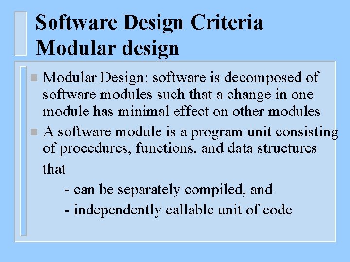 Software Design Criteria Modular design Modular Design: software is decomposed of software modules such