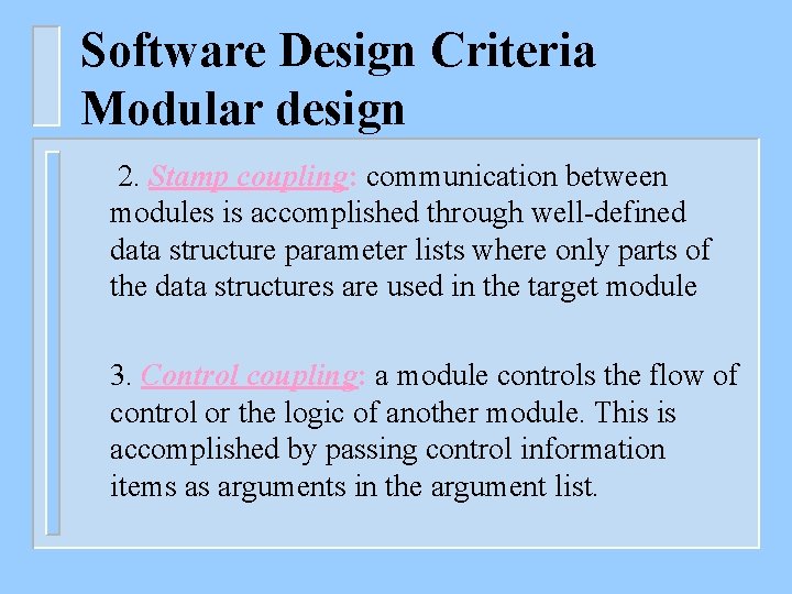 Software Design Criteria Modular design 2. Stamp coupling: communication between modules is accomplished through