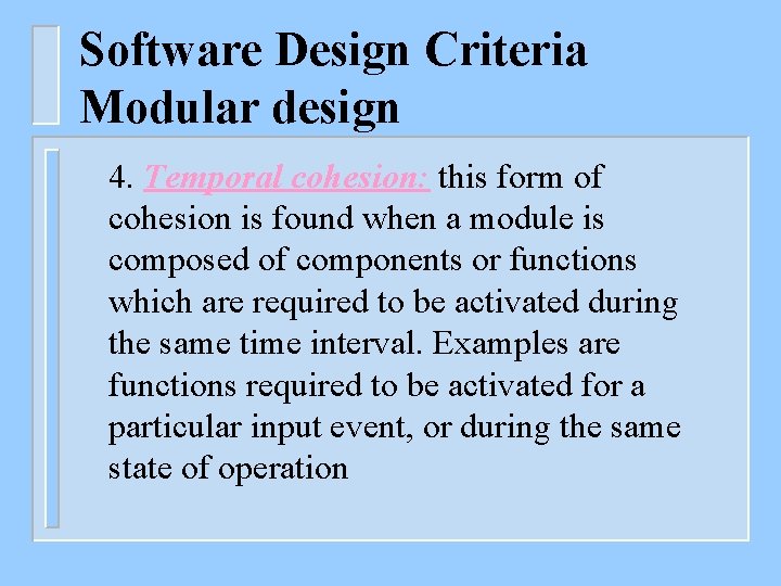 Software Design Criteria Modular design 4. Temporal cohesion: this form of cohesion is found