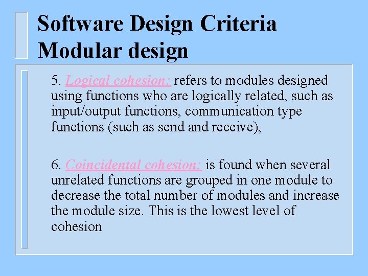 Software Design Criteria Modular design 5. Logical cohesion: refers to modules designed using functions