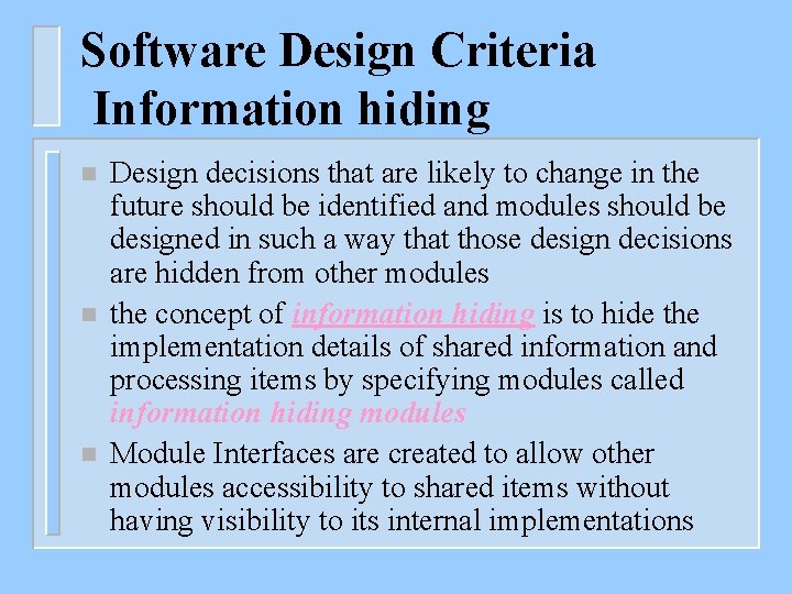 Software Design Criteria Information hiding n n n Design decisions that are likely to