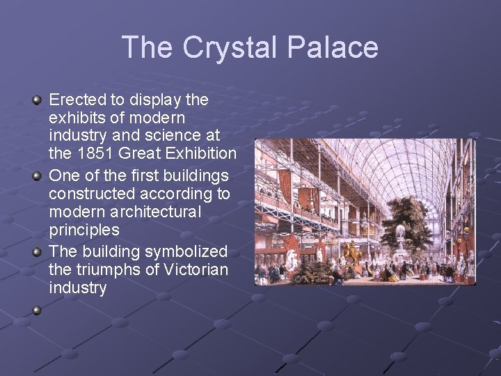 The Crystal Palace Erected to display the exhibits of modern industry and science at