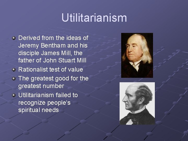 Utilitarianism Derived from the ideas of Jeremy Bentham and his disciple James Mill, the