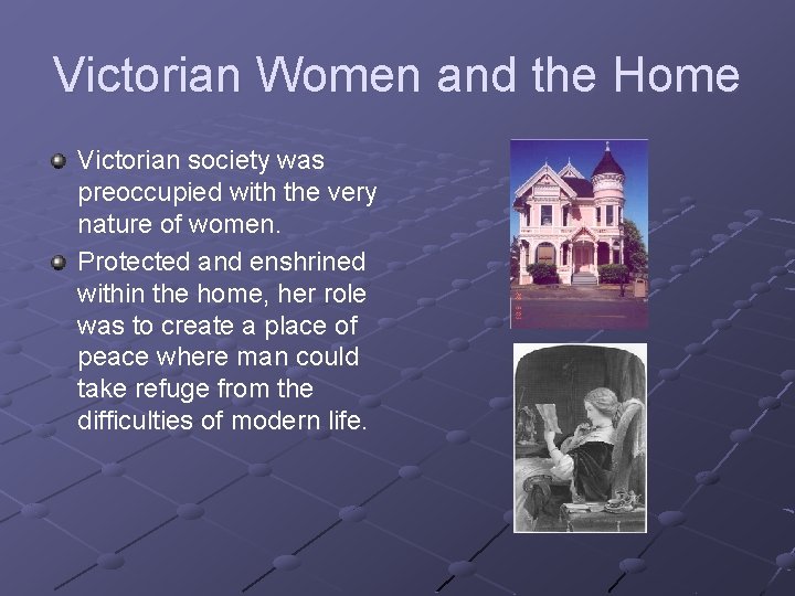 Victorian Women and the Home Victorian society was preoccupied with the very nature of