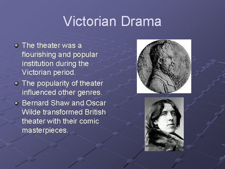 Victorian Drama The theater was a flourishing and popular institution during the Victorian period.