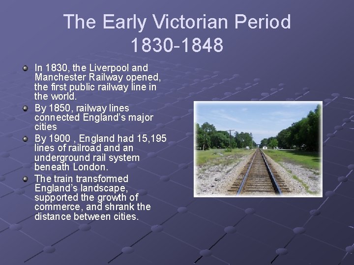 The Early Victorian Period 1830 -1848 In 1830, the Liverpool and Manchester Railway opened,