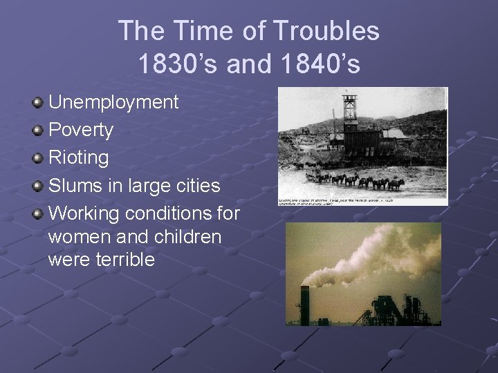 The Time of Troubles 1830’s and 1840’s Unemployment Poverty Rioting Slums in large cities