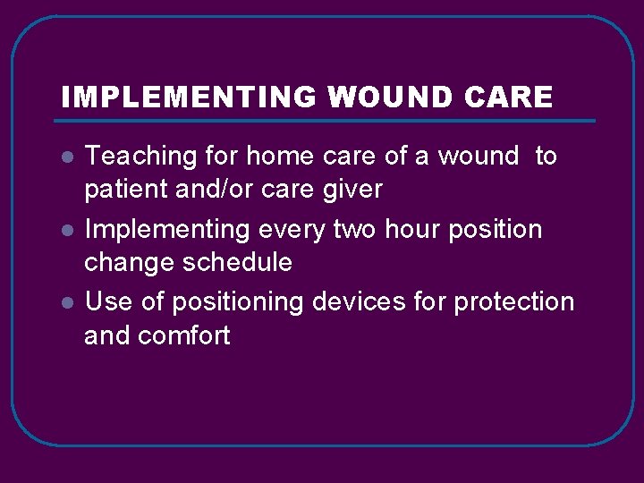 IMPLEMENTING WOUND CARE l l l Teaching for home care of a wound to