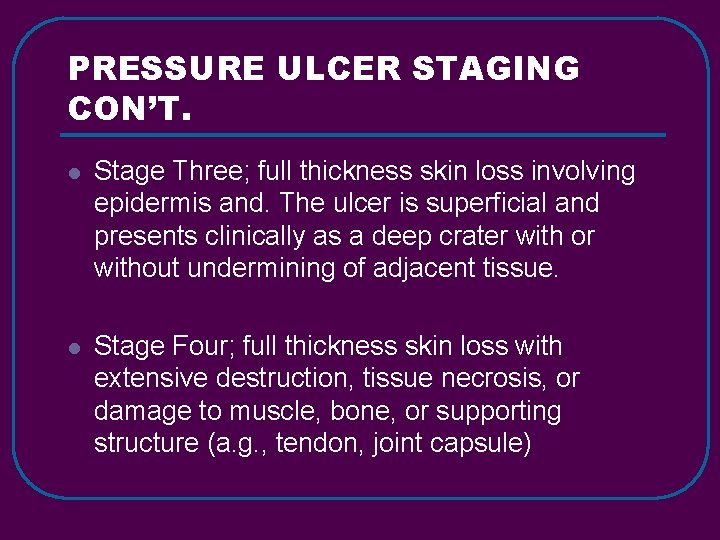 PRESSURE ULCER STAGING CON’T. l Stage Three; full thickness skin loss involving epidermis and.