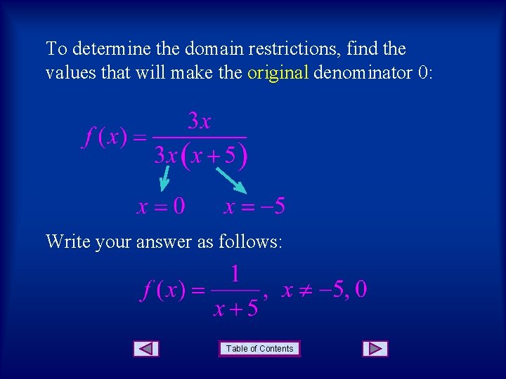 To determine the domain restrictions, find the values that will make the original denominator To determine the domain restrictions, find the values that will make the original denominator