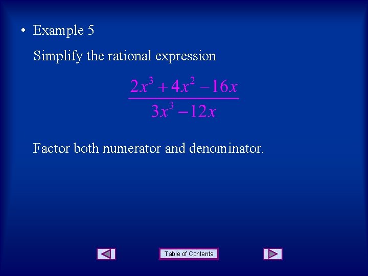 • Example 5 Simplify the rational expression Factor both numerator and denominator. Table • Example 5 Simplify the rational expression Factor both numerator and denominator. Table