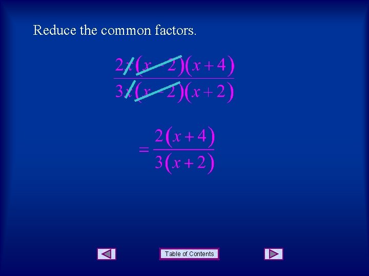 Reduce the common factors. Table of Contents Reduce the common factors. Table of Contents