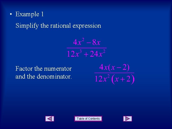 • Example 1 Simplify the rational expression Factor the numerator and the denominator. • Example 1 Simplify the rational expression Factor the numerator and the denominator.