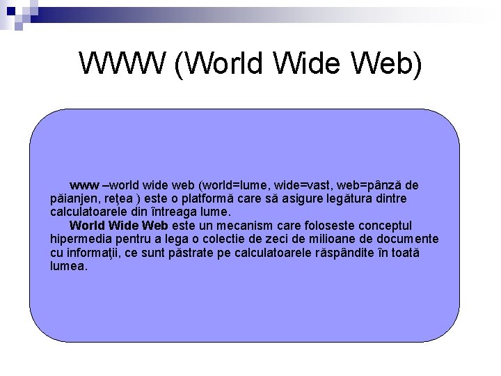 WWW (World Wide Web) www –world wide web (world=lume, wide=vast, web=pânză de păianjen, reţea