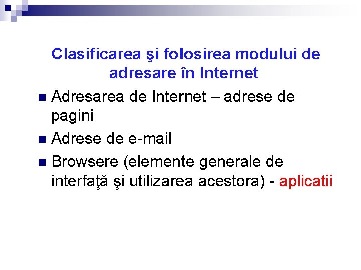 Clasificarea şi folosirea modului de adresare în Internet n Adresarea de Internet – adrese