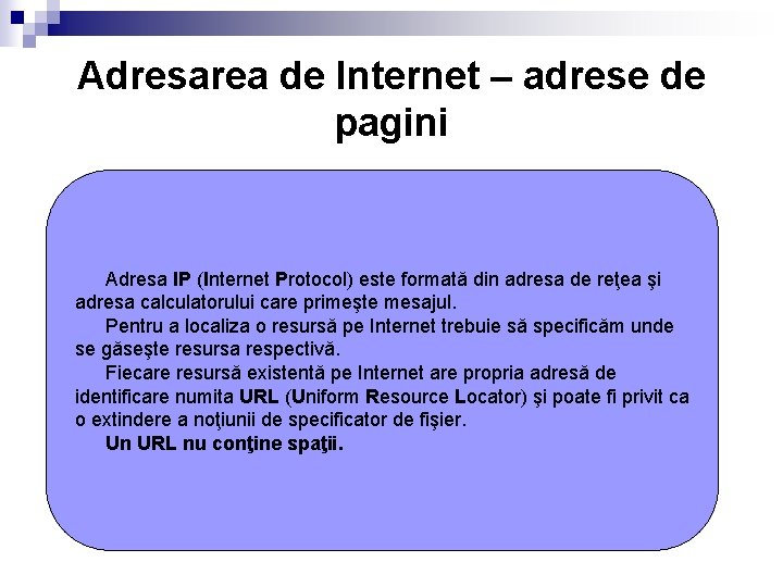 Adresarea de Internet – adrese de pagini Adresa IP (Internet Protocol) este formată din