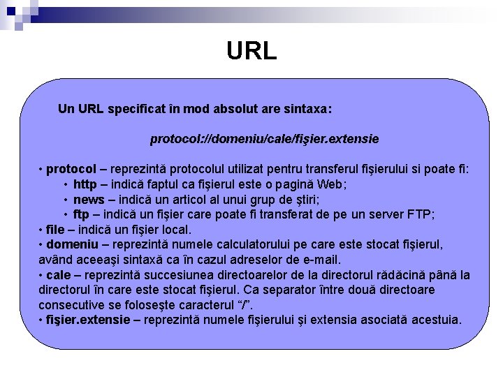 URL Un URL specificat în mod absolut are sintaxa: protocol: //domeniu/cale/fişier. extensie • protocol