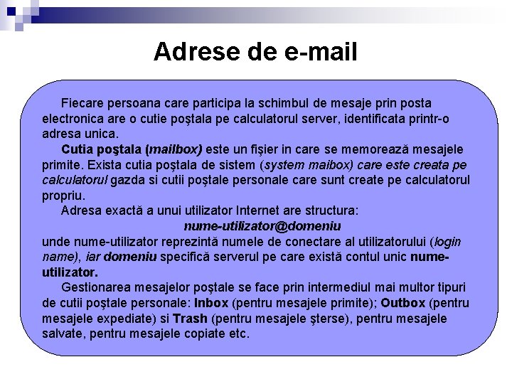 Adrese de e-mail Fiecare persoana care participa la schimbul de mesaje prin posta electronica