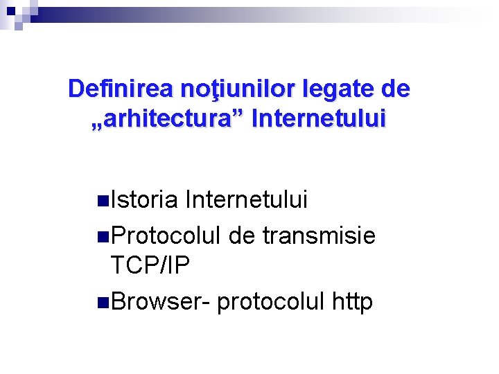Definirea noţiunilor legate de „arhitectura” Internetului n. Istoria Internetului n. Protocolul de transmisie TCP/IP