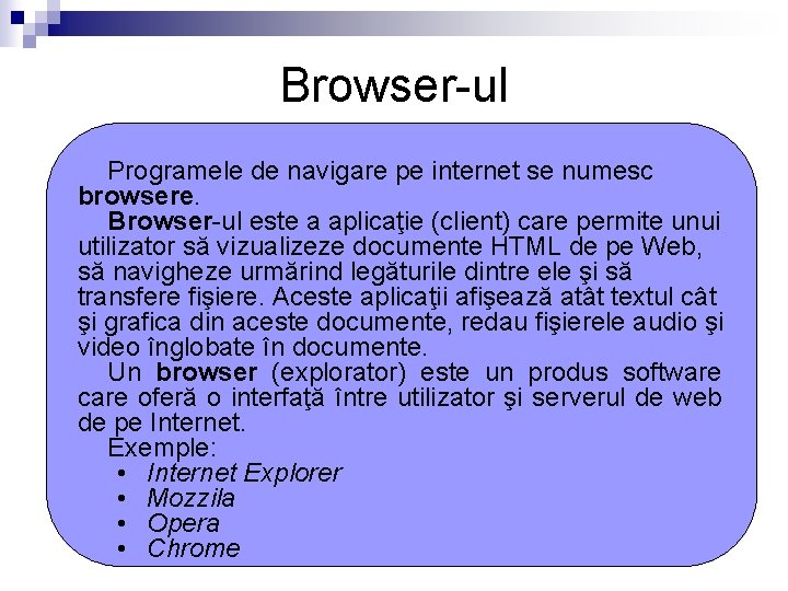 Browser-ul Programele de navigare pe internet se numesc browsere. Browser-ul este a aplicaţie (client)