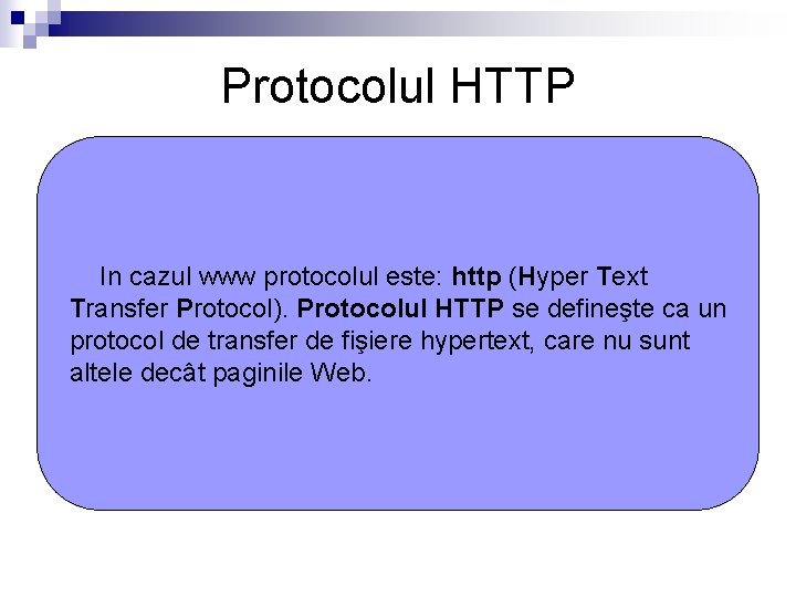 Protocolul HTTP In cazul www protocolul este: http (Hyper Text Transfer Protocol). Protocolul HTTP