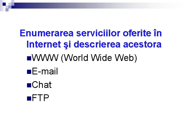 Enumerarea serviciilor oferite în Internet şi descrierea acestora n. WWW (World Wide Web) n.