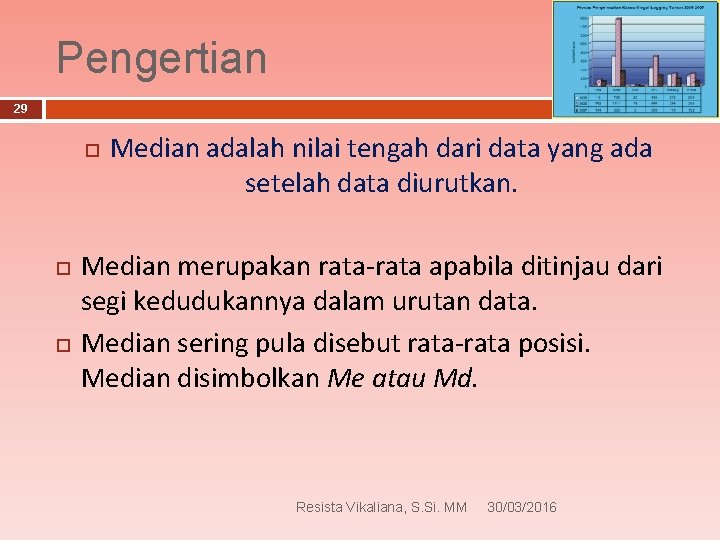 Pengertian 29 Median adalah nilai tengah dari data yang ada setelah data diurutkan. Median