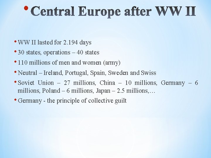  • • WW II lasted for 2. 194 days • 30 states, operations
