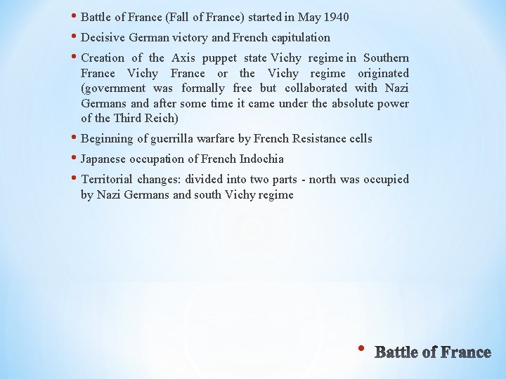  • Battle of France (Fall of France) started in May 1940 • Decisive