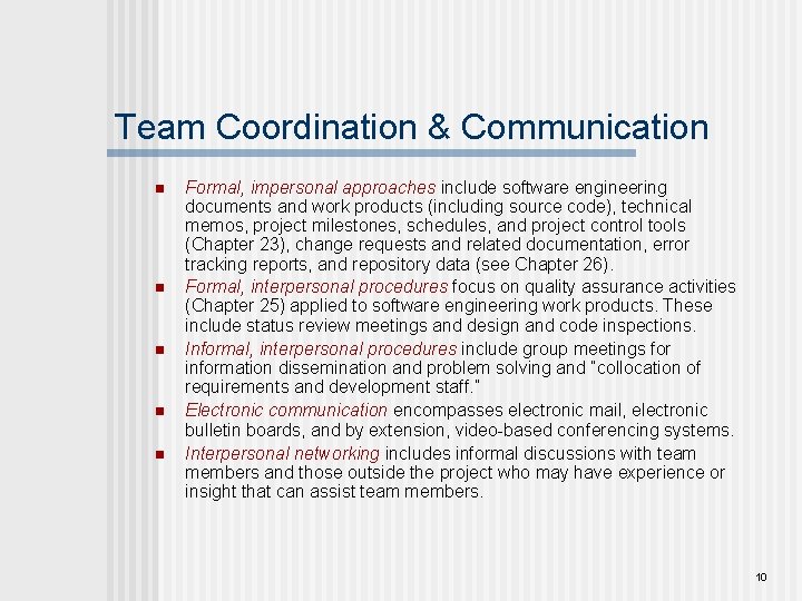 Team Coordination & Communication n n Formal, impersonal approaches include software engineering documents and