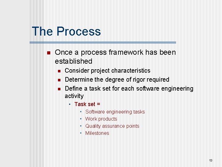 The Process n Once a process framework has been established n n n Consider