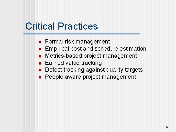 Critical Practices n n n Formal risk management Empirical cost and schedule estimation Metrics-based