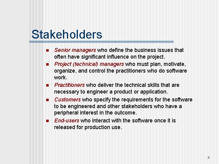 Stakeholders n n n Senior managers who define the business issues that often have